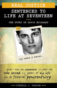 Title: XReal Justice: Sentenced to Life at Seventeen: The story of David Milgaard, Author: Cynthia J. Faryon