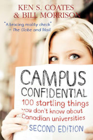 Title: XCampus Confidential: 100 startling things you don't know about Canadian universities (Second Edition), Author: Ken S. XCoates