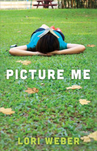 Title: Picture Me, Author: Lori Weber