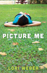 Title: Picture Me, Author: Lori Weber