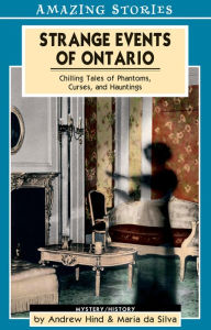 Title: XStrange Events of Ontario: Chilling Tales of Phantoms, Curses and Hauntings, Author: Andrew XHind