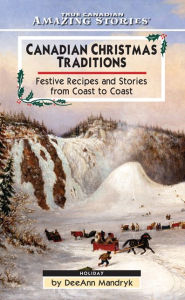Title: Canadian Christmas Traditions: Festive Recipes and Stories From Coast to Coast, Author: DeeAnn Mandryk