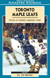 Title: XToronto Maple Leafs: Stories of Canada's Legendary Team, Author: Jim XBarber