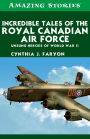 XIncredible Tales of the Royal Canadian Air Force: Unsung Heroes of World War II