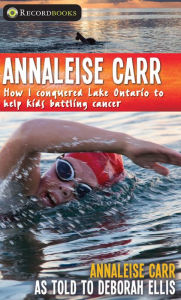 Title: XAnnaleise Carr: How I Conquered Lake Ontario to Help Kids Battling Cancer, Author: Annaleise XCarr