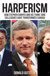 Title: XHarperism: How Stephen Harper and his think tank colleagues have transformed Canada, Author: Donald XGutstein