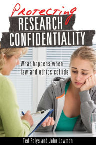 Title: Protecting Research Confidentiality: What happens when law and ethics collide, Author: Ted Palys
