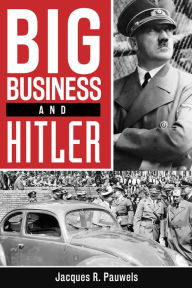 Title: Big Business and Hitler, Author: Jacques R. Pauwels