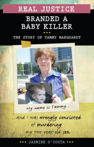 Title: Real Justice: Branded a Baby Killer: The Story of Tammy Marquardt, Author: Jasmine D'Costa