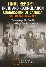 Title: XFinal Report of the Truth and Reconciliation Commission of Canada, Volume One: Summary: Honouring the Truth, Reconciling for the Future, Author: XTruth and Reconcilation Commission of Canada