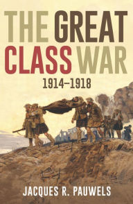 Title: XThe Great Class War 1914-1918, Author: Jacques R. XPauwels