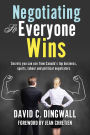 XNegotiating So Everyone Wins: Secrets you can use from Canada's top business, sports, labour and political negotiators