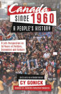 XCanada Since 1960: A People's History: A Left Perspective on 50 Years of Politics, Economics and Culture