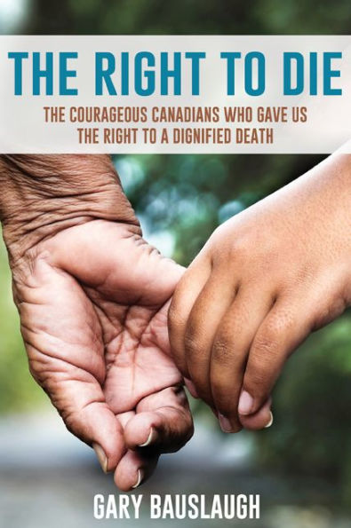 The Right to Die: The courageous Canadians who gave us the right to a dignified death