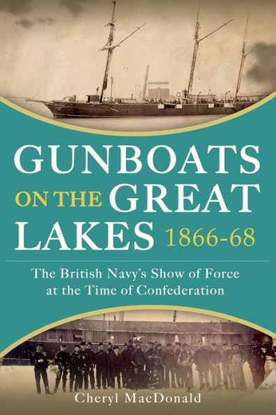 Gunboats on the Great Lakes 1866-68: The British Navy's show of force at the time of Confederation