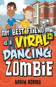 Title: XMy Best Friend Is a Viral Dancing Zombie, Author: Karin XAdams