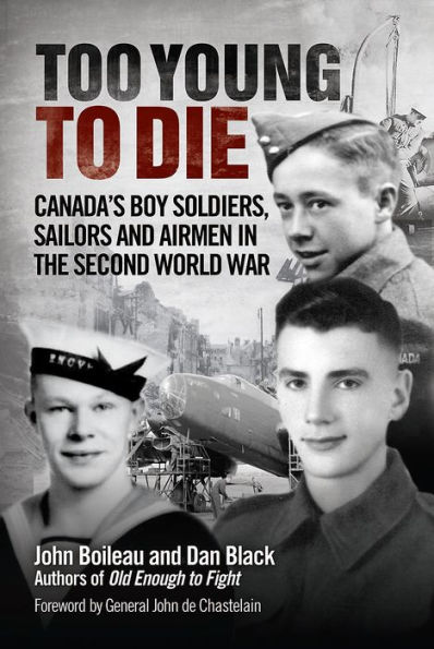 Too Young to Die: Canada's Boy Soldiers, Sailors and Airmen in the Second World War