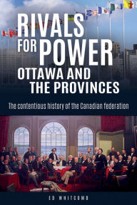 Title: XRivals for Power: Ottawa and the Provinces: The contentious history of the Canadian federation, Author: Ed XWhitcomb