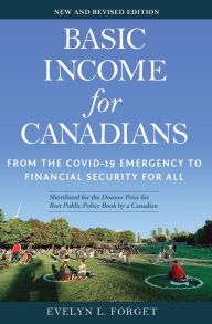Title: Basic Income for Canadians: From the COVID-19 Emergency to Financial Security for All, Author: Evelyn L. Forget