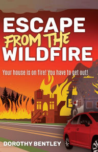Title: Escape from the Wildfire, Author: Dorothy Bentley