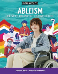 Title: Ableism: Deal with It and Appreciate Everyone's Abilities, Author: Kimberly Maich