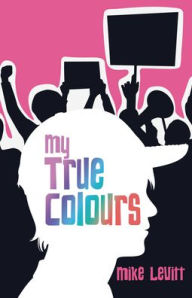 Title: My True Colours, Author: Mike Levitt