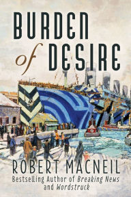 Title: Burden of Desire, Author: Robert MacNeil
