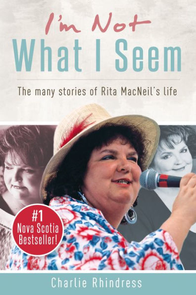 XI'm Not What I Seem: The many stories of Rita MacNeil's life