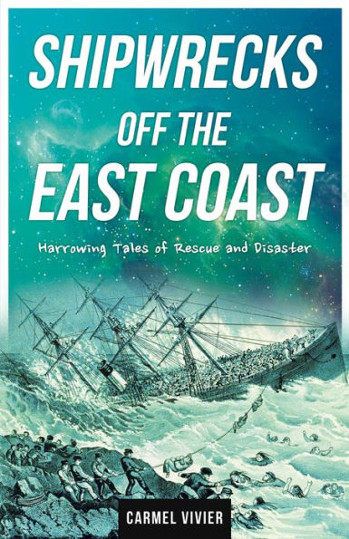 Shipwrecks Off the East Coast: Harrowing Tales of Rescue and Disaster