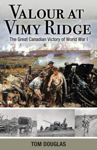 Title: XValour at Vimy Ridge: The Great Canadian Victory of World War I, Author: Tom XDouglas