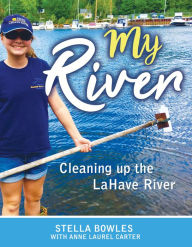 Title: My River: Cleaning up the LaHave River, Author: Anne Laurel Carter