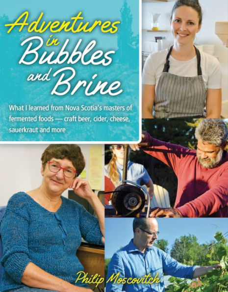 Adventures in Bubbles and Brine: What I learned from Nova Scotia's masters of fermented foods — craft beer, cider, cheese, sauerkraut and more.