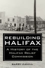 Rebuilding Halifax: A history of the Halifax Relief Commission