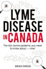 Lyme Disease in Canada: The tick-borne epidemic you need to know about - now!