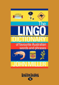 Title: The Lingo Dictionary: Of Favourite Australian Words and Phrases (Large Print 16pt), Author: John Miller