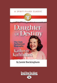 Title: Daughter of Destiny: The Authorized Biography of Kathryn Kuhlman (Large Print 16pt), Author: Jamie Buckingham