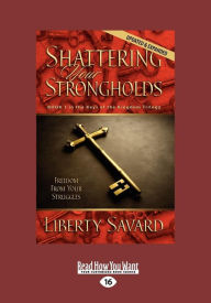 Title: Shattering Your Strongholds (Large Print 16pt), Author: Liberty Savard