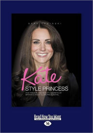 Title: Kate Style Princess: The Fashion and Beauty Secrets of Britain's Most Glamorous Royal, Author: Sara Cywinski