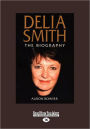 Delia Smith: The Biography (Large Print 16pt)