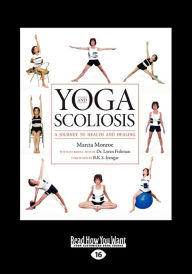Title: Yoga and Scoliosis: A Journey to Health and Healing (Large Print 16pt), Author: Marcia Monroe