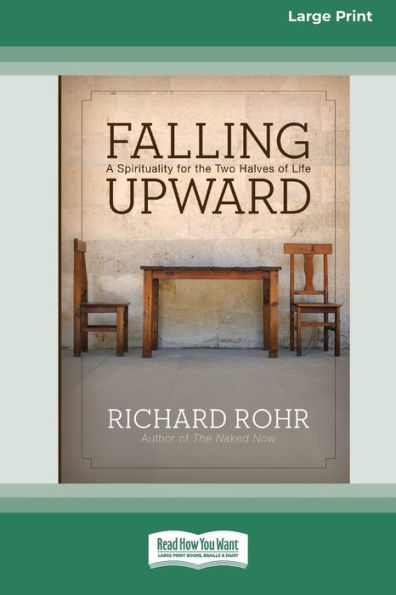Falling Upward: A Spirituality for the Two Halves of Life (Large Print 16 Pt Edition)