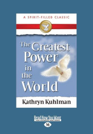 Title: The Greatest Power in the World (Large Print 16pt), Author: Kathryn Kuhlman