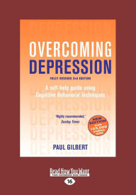 Title: Overcoming Depression: A Self-Help Guide Using Cognitive Behavioral Techniques (Large Print 16pt), Author: Paul Gilbert