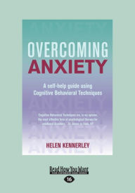 Title: Overcoming Anxiety: A Self-Help Guide Using Cognitive Behavioral Techniques (Large Print 16pt), Author: Helen Kennerley