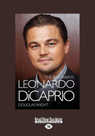 Title: Leonardo DiCaprio: The Biography, Author: Douglas Wight