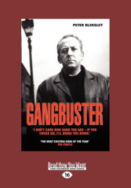 Title: Gangbuster: 'I Don't Care How Hard You Are - If You Cross Me, I'll Bring You Down.' (Large Print 16pt), Author: Peter Bleksley