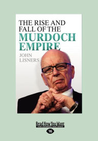 Title: The Rise and Fall of the Murdoch Empire (Large Print 16pt), Author: John Lisners