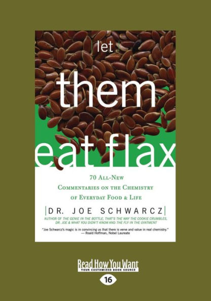 Let Them Eat Flax!: 70 All-New Commentaries on the Science of Everyday Food & Life (Large Print 16pt)