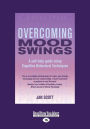 Overcoming Mood Swings: A Self-Help Guide Using Cognitive Behavioral Techniques (Large Print 16pt)