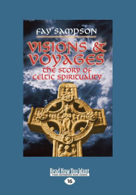 Title: Visions & Voyages: The Story of Celtic Spirituality (Large Print 16pt), Author: Fay Sampson